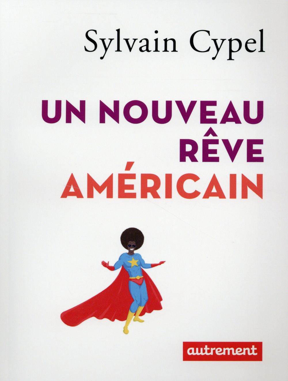 CYPEL SYLVAIN - UN NOUVEAU REVE AMERICAIN CYPEL SYLVAIN - UN NOUVEAU REVE AMERICAIN